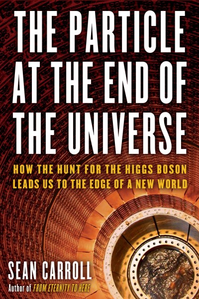 Sean Carroll/The Particle at the End of the Universe@ How the Hunt for the Higgs Boson Leads Us to the